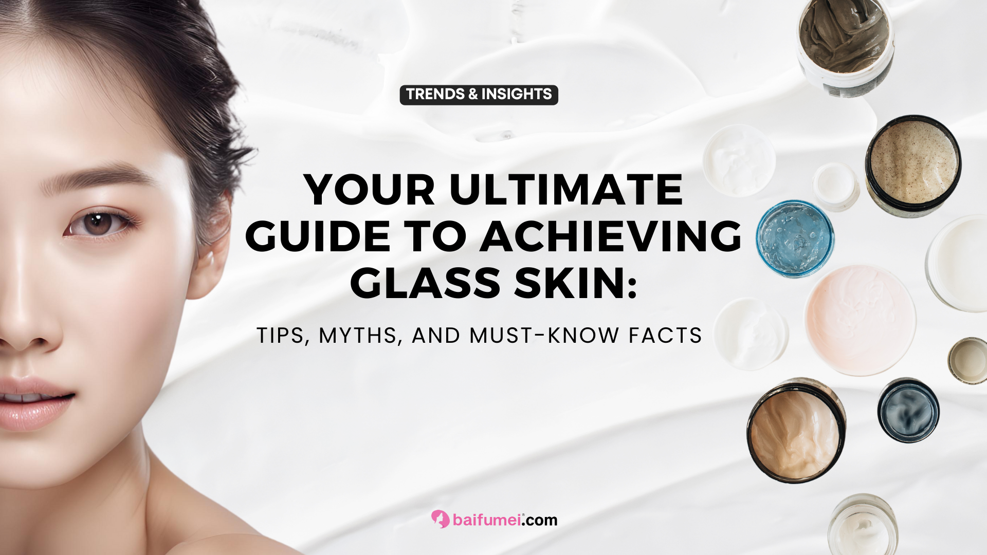 Your Ultimate Guide to Achieving Glass Skin: Tips, Myths, and Must-Know Facts