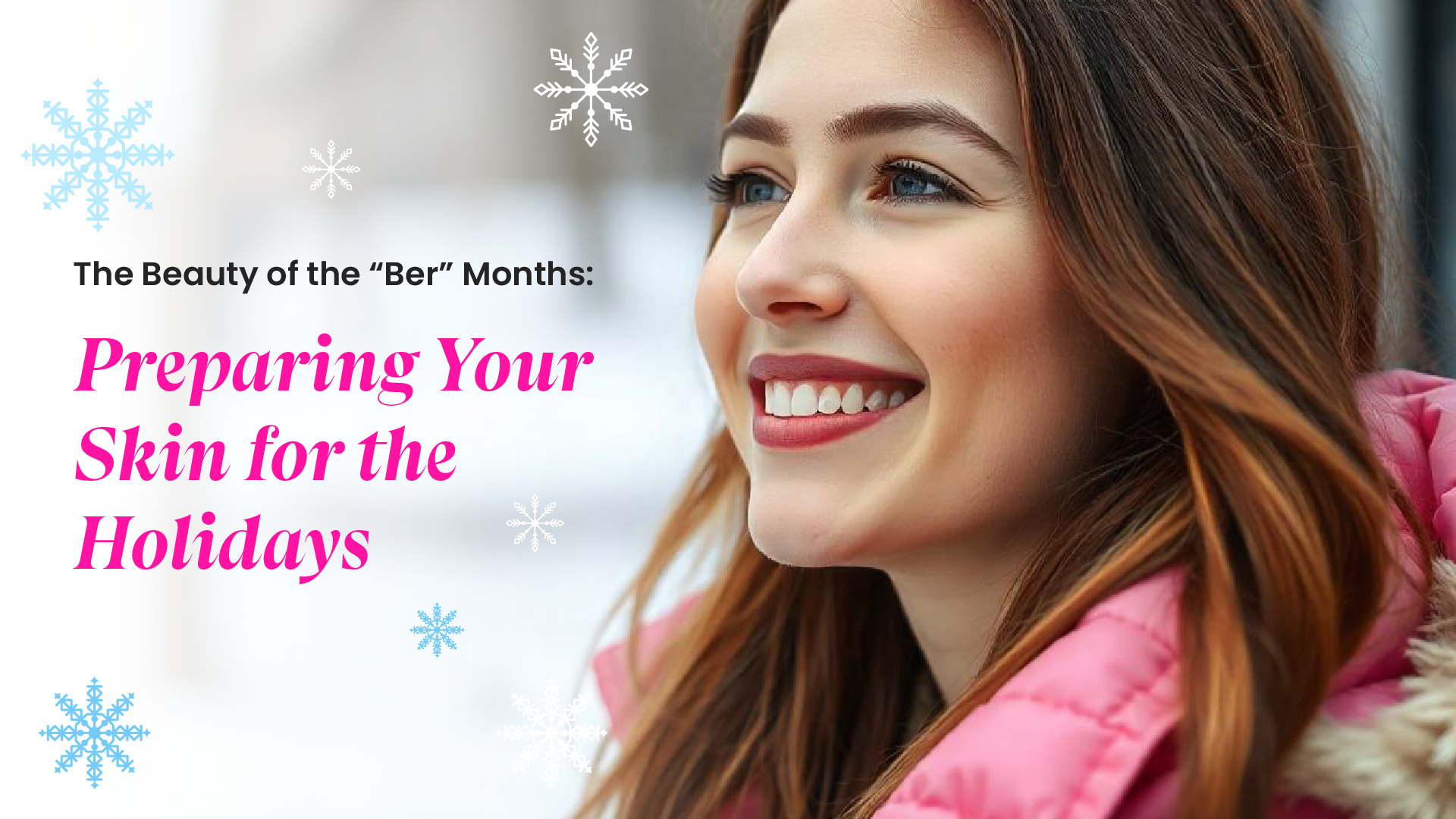 The Beauty of the “Ber” Months: Preparing Your Skin for the Holidays